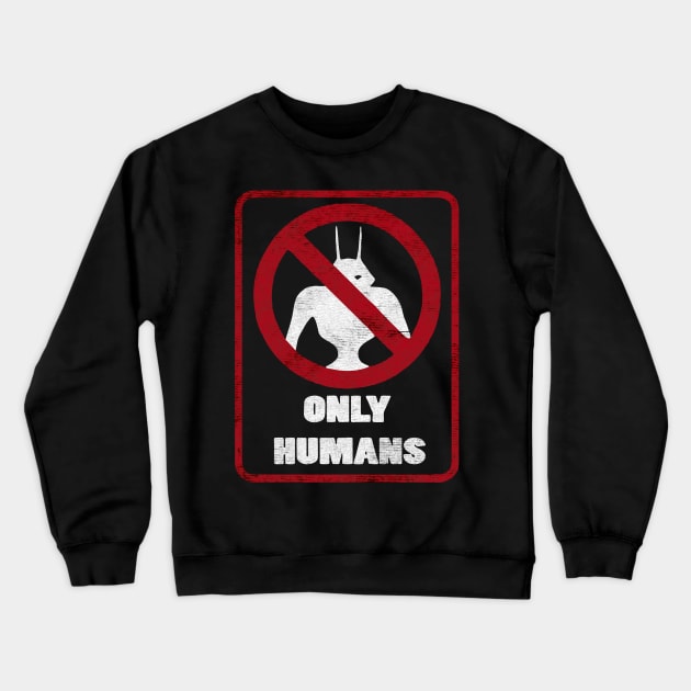 District 9 Humans Only Crewneck Sweatshirt by Flickering_egg